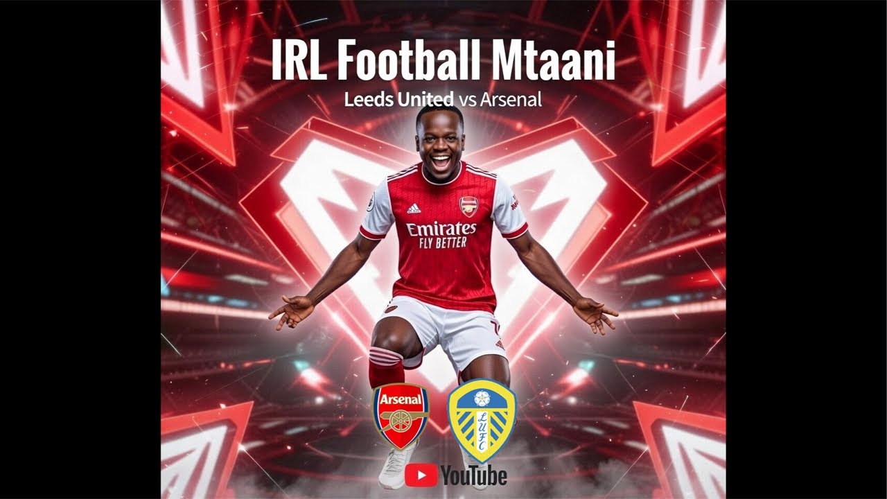 irl stream: Football Mtaani (watch party) | Leeds vs Arsenal