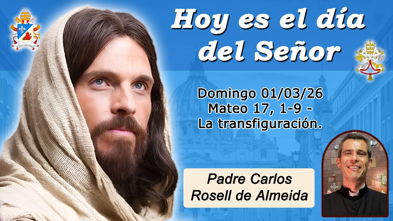 Hoy es el día del Señor, Padre Carlos Rosell - Mateo 17, 1-9 - La transfiguración. (2026-03-01)