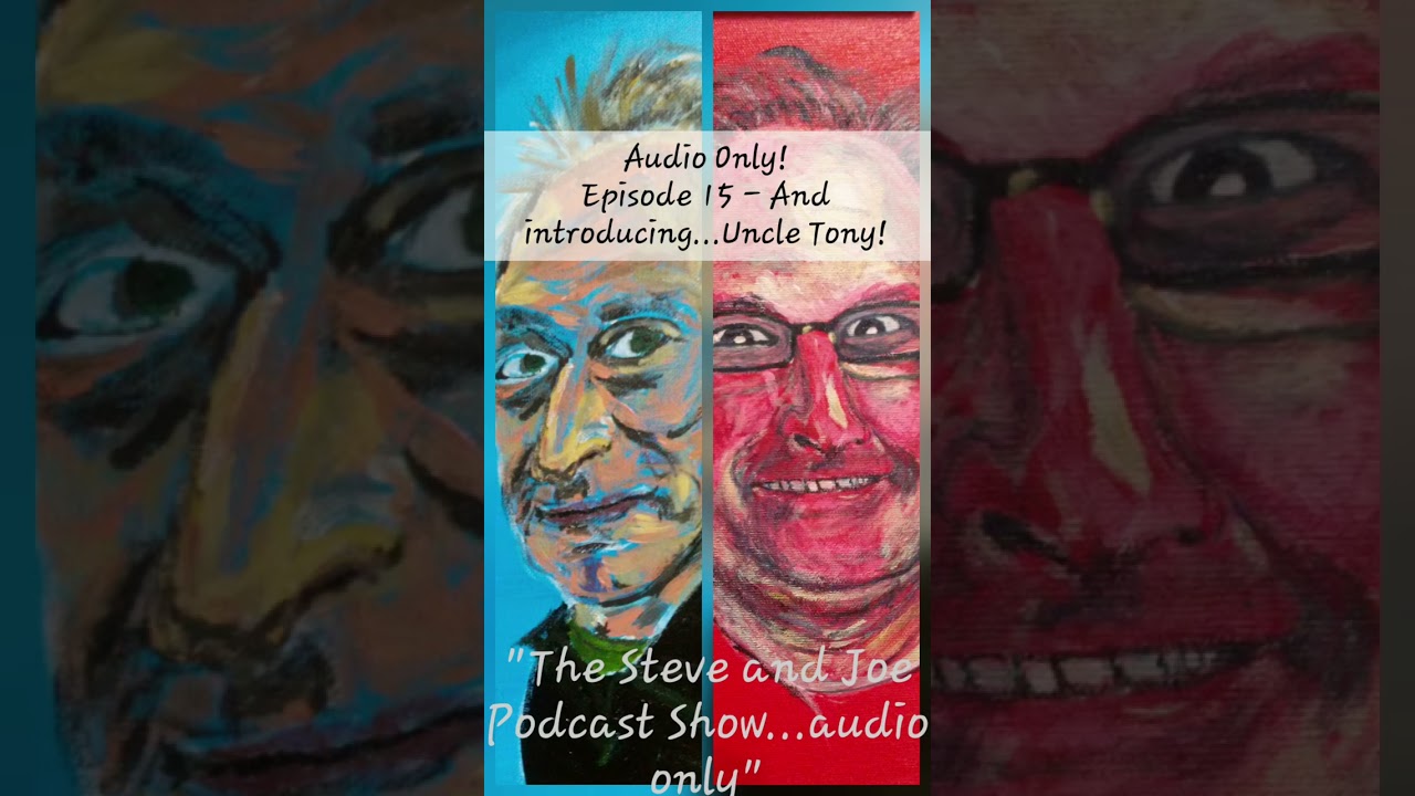 The Steve and Joe Podcast Show...Audio Only!