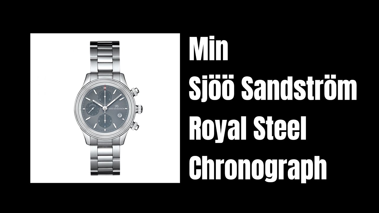 Min Sjöö Sandström Royal Steel Chronograph