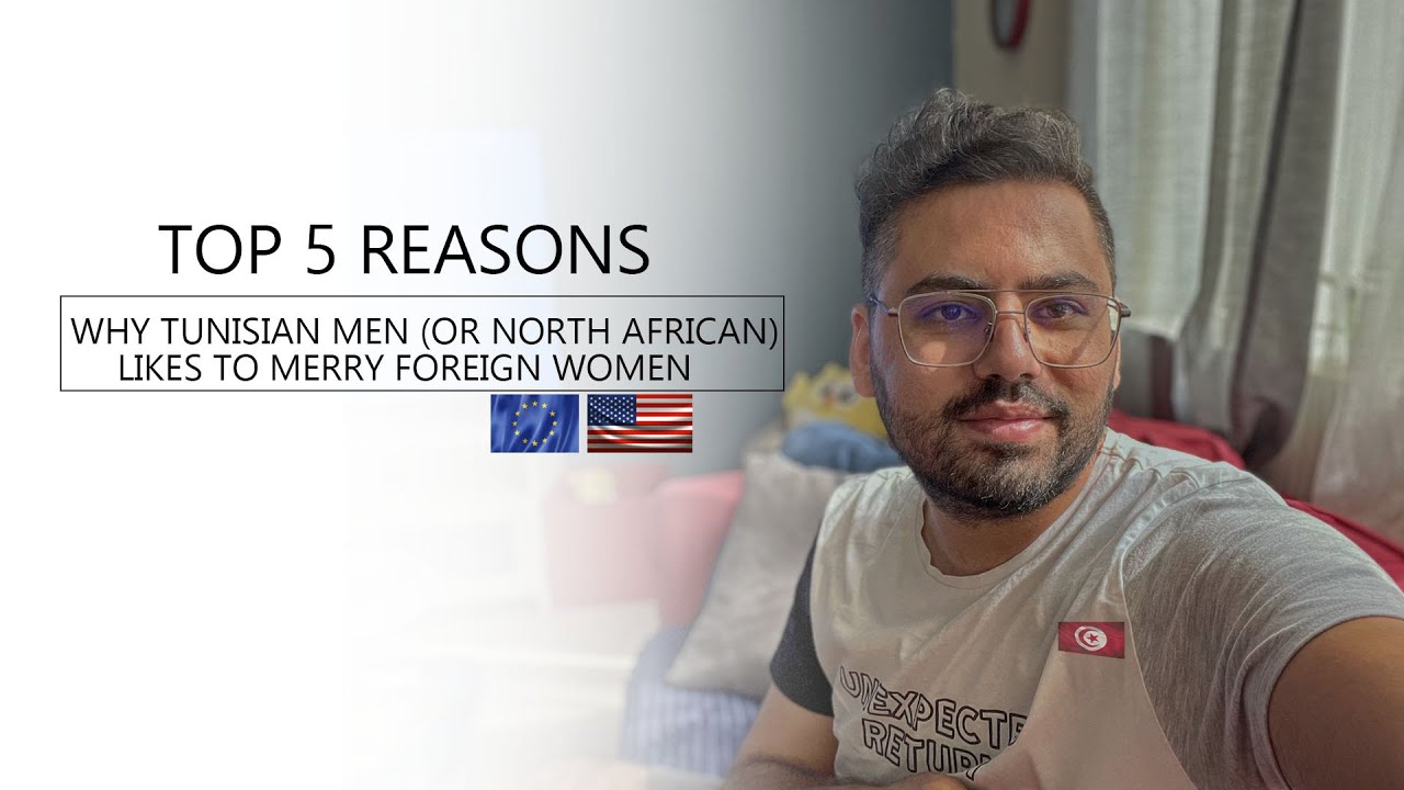 WHY TUNISIAN MEN (OR N. AFRICAN) LIKE TO MARRY FOREIGN WOMEN