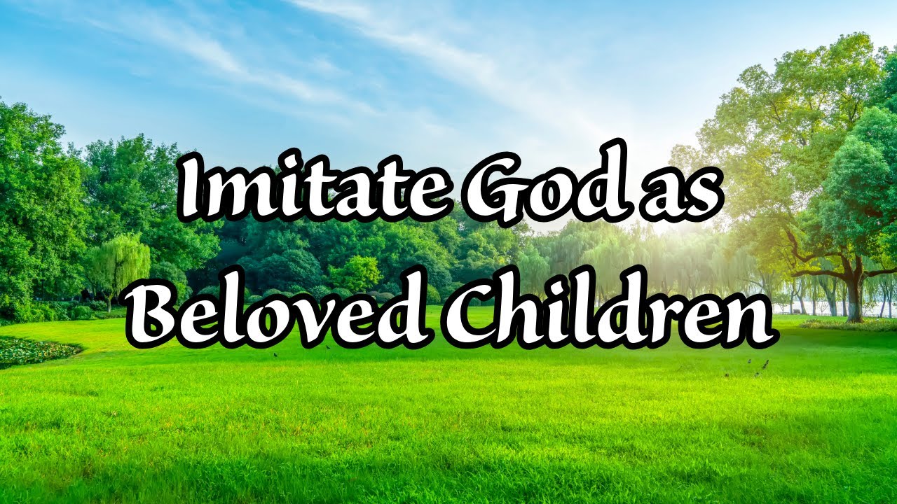Ephesians 5:1 – Imitate God as Beloved Children