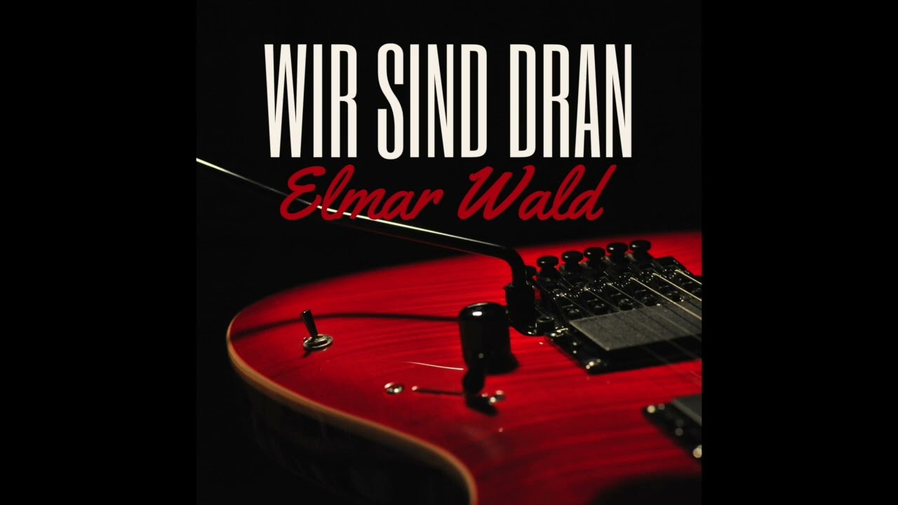 Wir sind dran - Elmar Wald - Rock Music