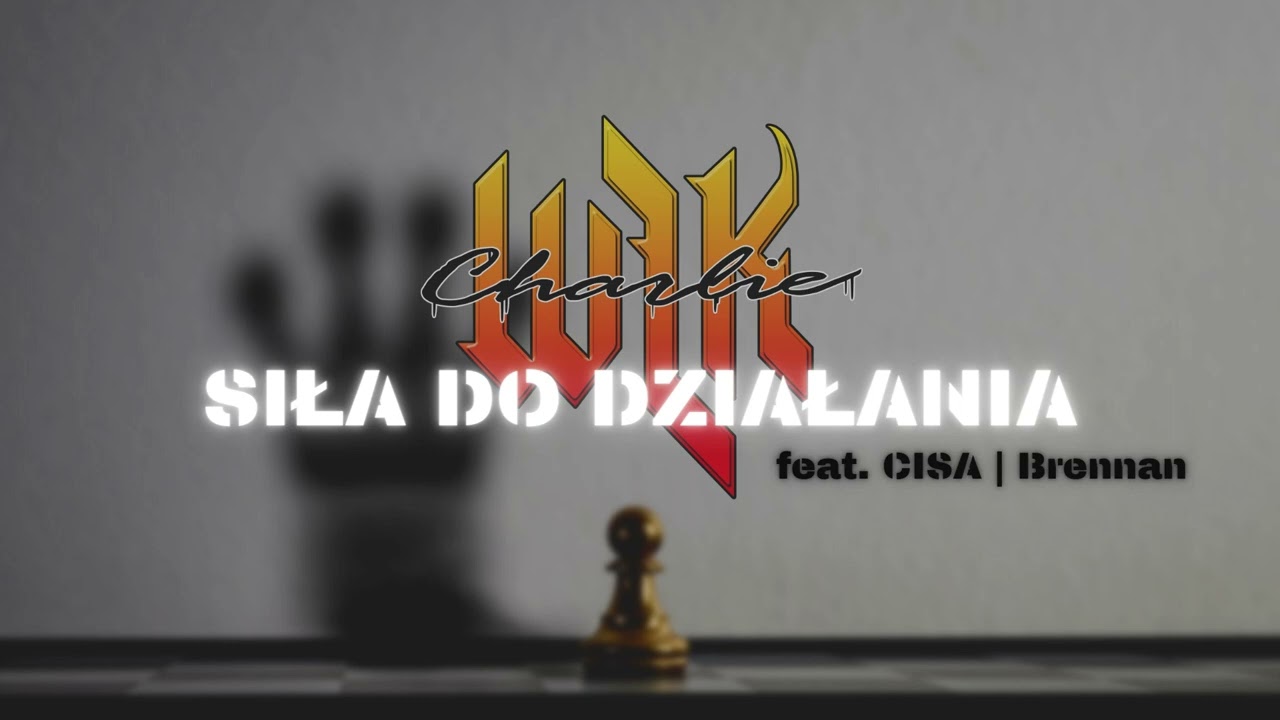 Charlie WLK - SIŁA DO DZIAŁANIA ! feat CISA, Brennan prod Dj Avens