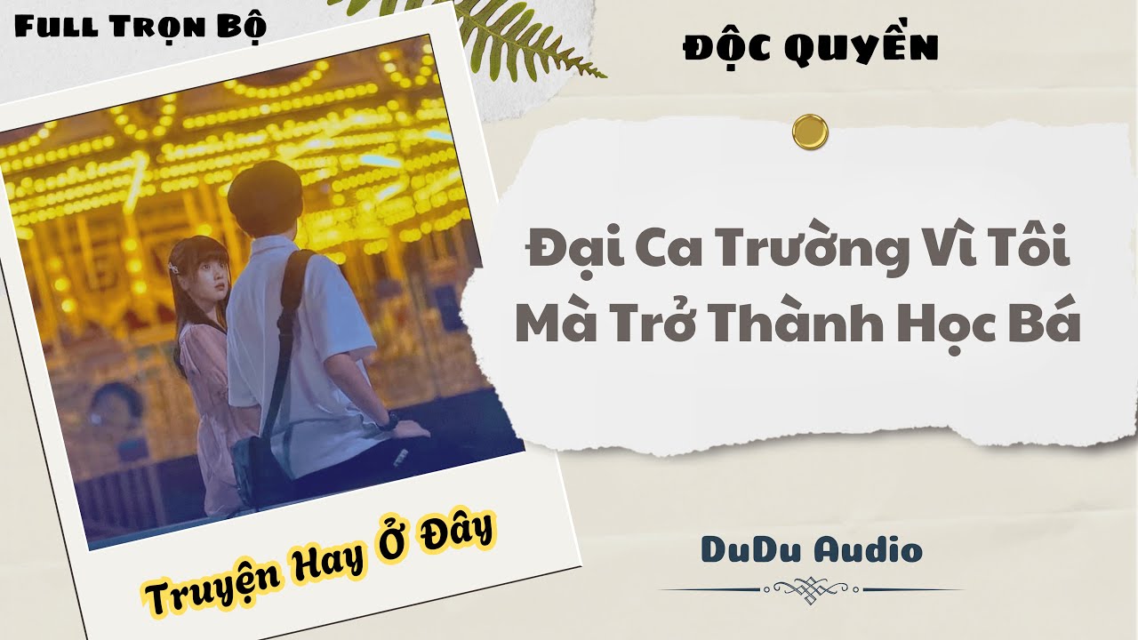[Truyện Audio] | Đại Ca Trường Vì Tôi Mà Trở Thành Học Bá | DuDu Audio