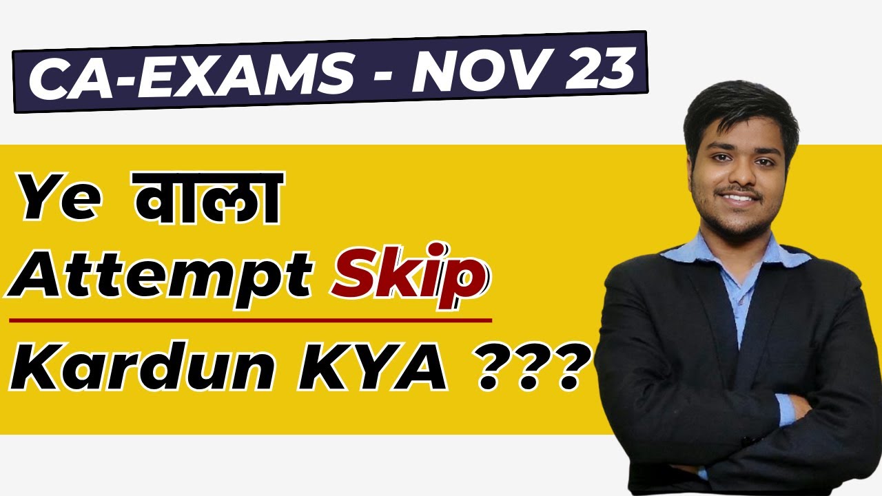 Ye waala attempt skip kar dun kya ? | CA Exams strategy | Nov 23 | CA Inter | CA Final