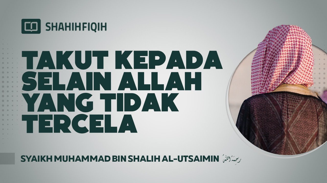 Takut kepada Selain Allah yang Tidak Tercela - Syaikh Muhammad bin Shalih Al-Utsaimin #nasehatulama