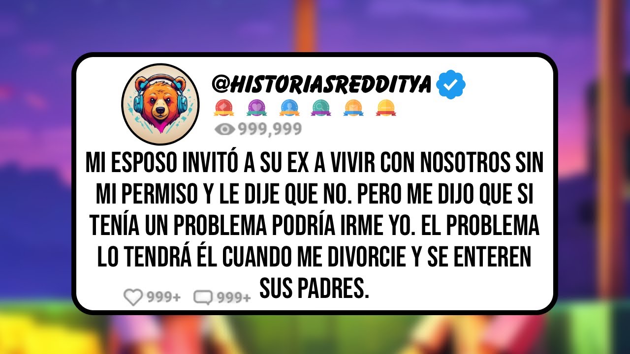 Mi ESPOSO Invitó a su EX a Vivir con Nosotros sin mi Permiso y le Dije que No. Pero me Dijo que ...
