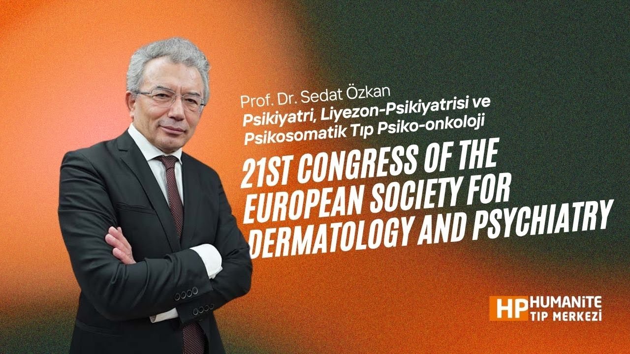 Prof. Dr. Sedat Özkan I Dünya 1. Psikodermatoloji ve 21. Avrupa Dermatoloji ve Psikiyatri Kongresi