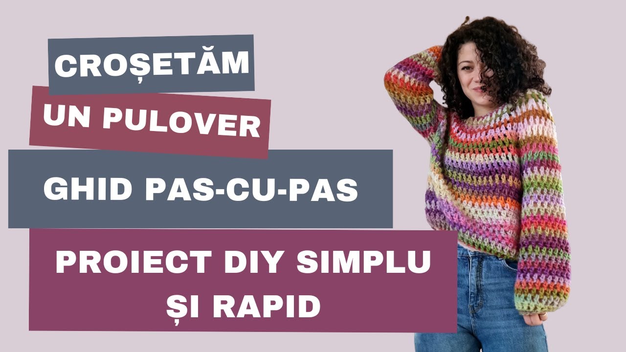 Cum Croșetăm un pulover simplu și Rapid. Ghid Pas cu Pas