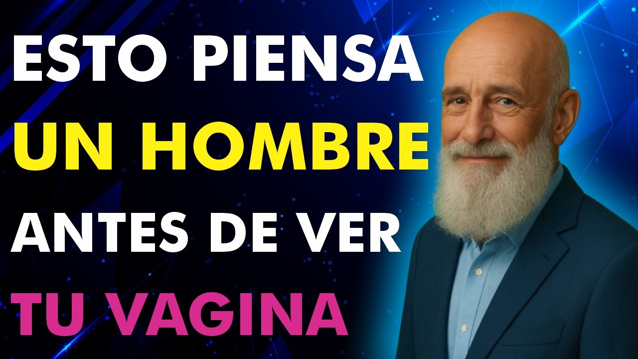 Esto piensa un hombre antes de ver tu vagina • Psicología del deseo • Psicología masculina