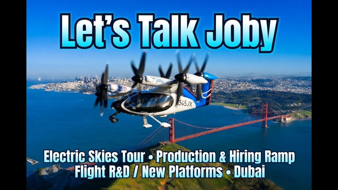 Let&rsquo;s Talk Joby: 2026 Electric Skies Tour, Production & Hiring Ramp, New Platforms & Dubai