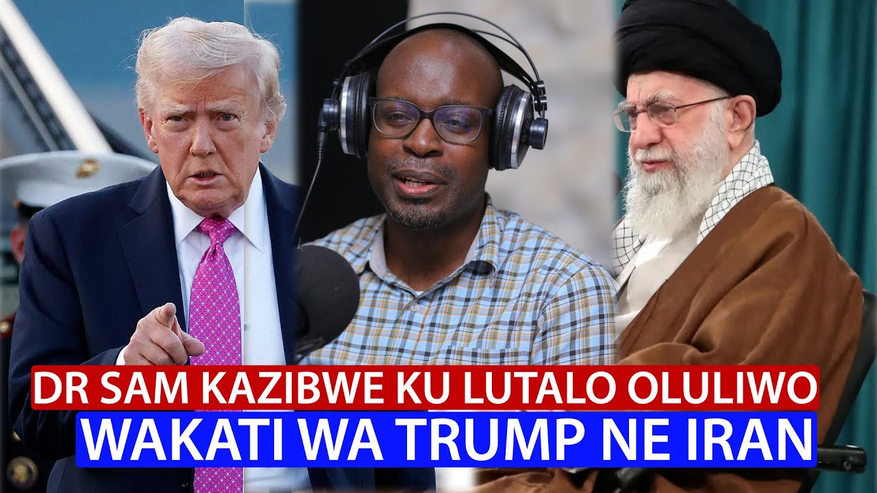 DR SAM KAZIBWE KU LUTALO OLUBINDABINDA WAKATI WA AMERICA EYA TRUMP NE IRAN,BONA BESWANTA KWENYIGA