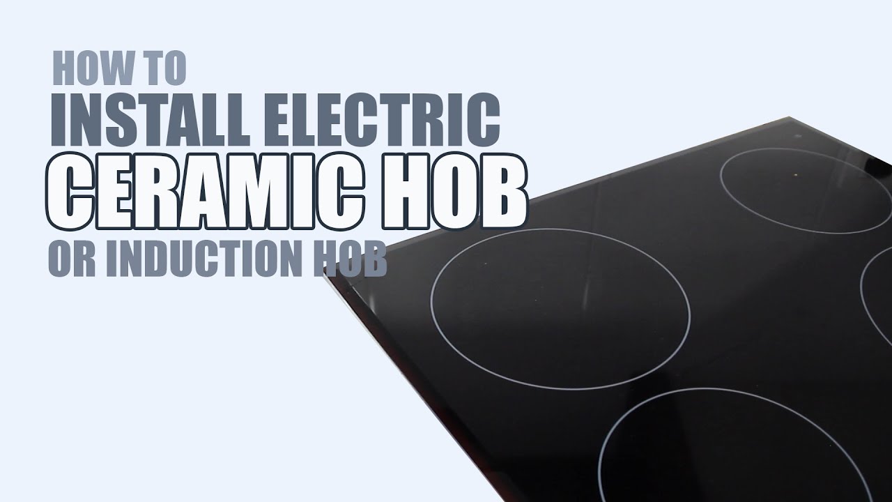How to install a Ceramic Hob or Induction Hob