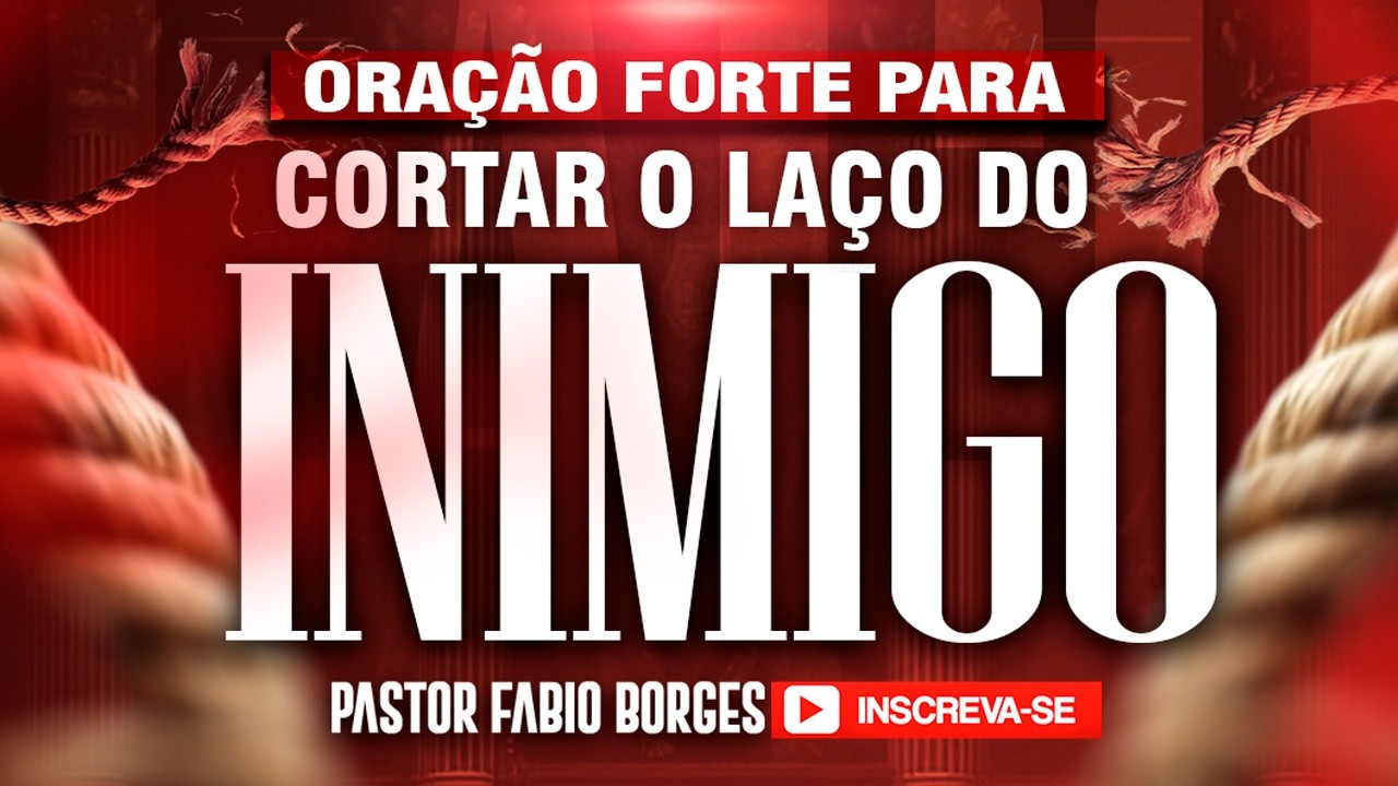 🔥 ORAÇÃO FORTE PARA CORTAR O LAÇO DO INIMIGO 🔥