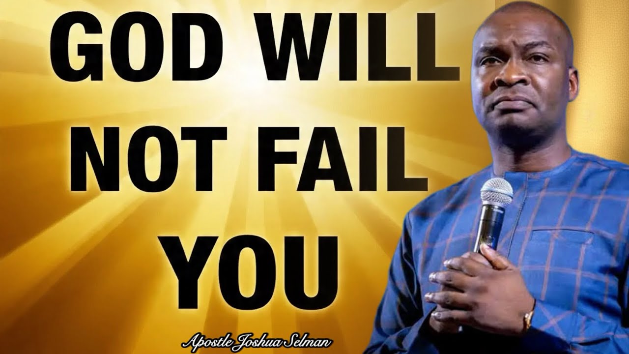 MY GOD WILL NEVER FAIL YOU- Apostle Joshua Selman
