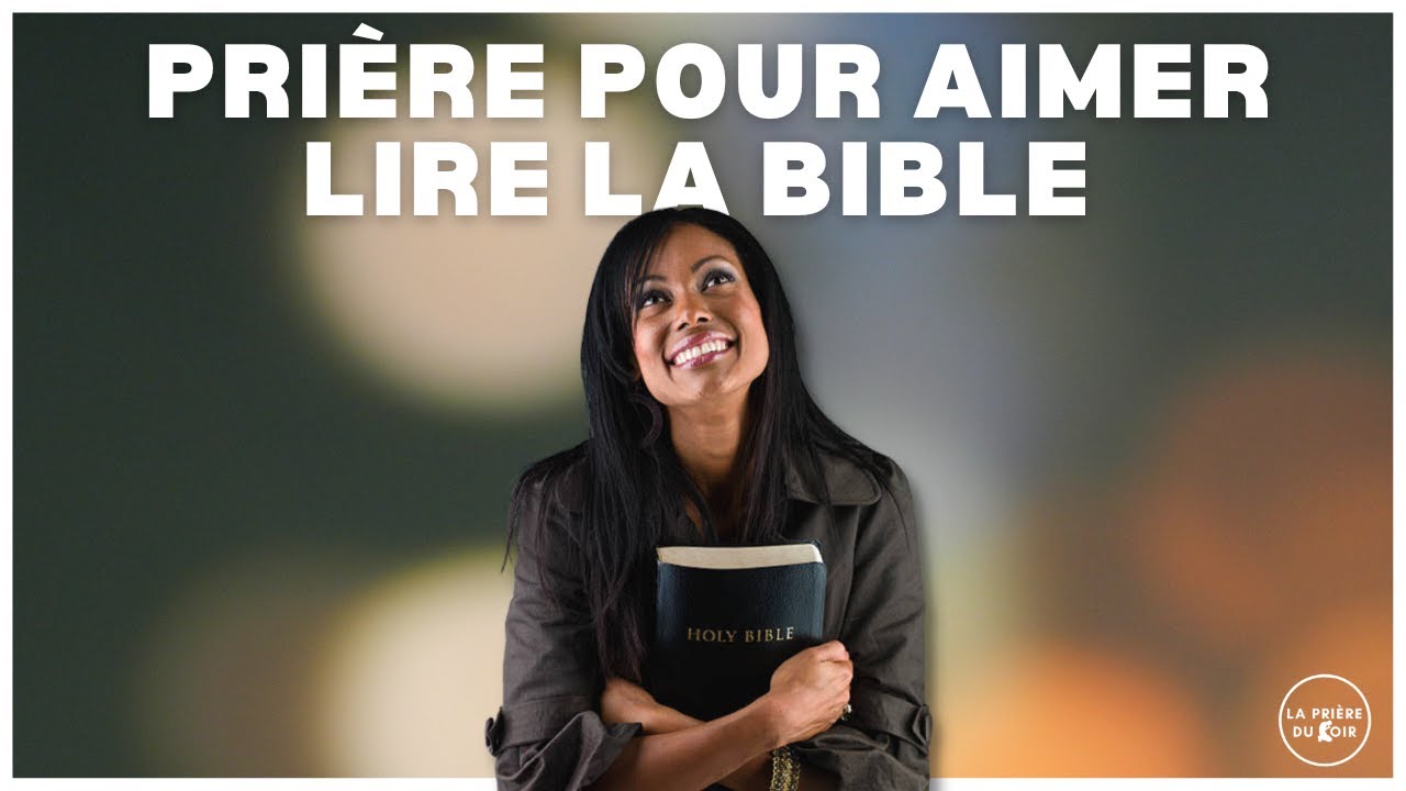 Prière pour aimer lire la Bible: Parole de Dieu - LA PRIÈRE DU SOIR