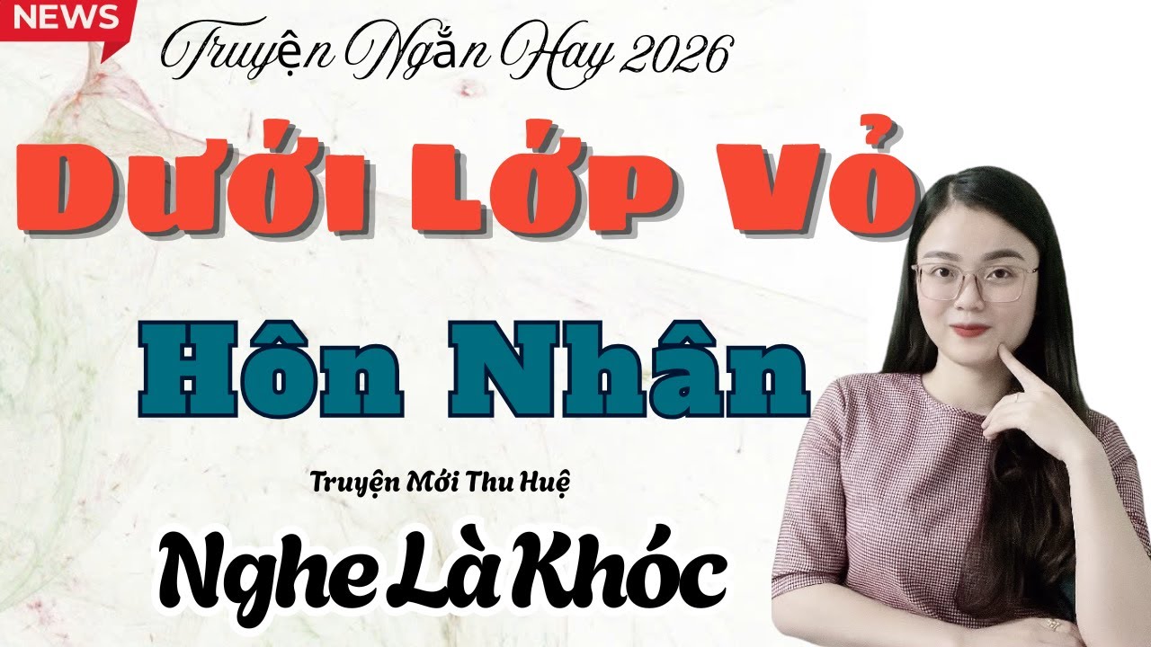 Dưới Lớp Vỏ Hôn Nhân - Nghe Là Khóc 😢 Hôn Nhân Giả Tạo Phản Bội | Truyện Thu Huệ Mới Nhất 2026