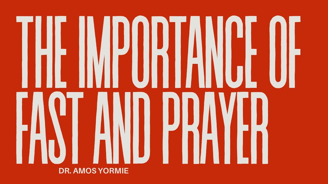 THE IMPORTANCE OF FAST & PRAYER |  Covenant Outreach Center Jubilee City | Dr. Amos Yormie