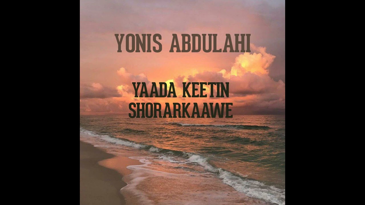 Yonis Abdulahi - Yaada Keetin Shorarkaawe by Hamdi Abdi Official Audio