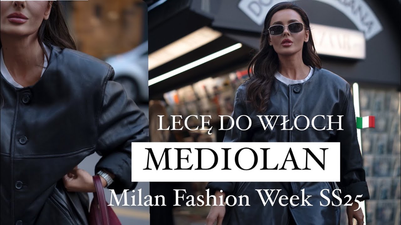 LECĘ DO WŁOCH I MEDIOLAN I MILAN FASHION WEEK SS25