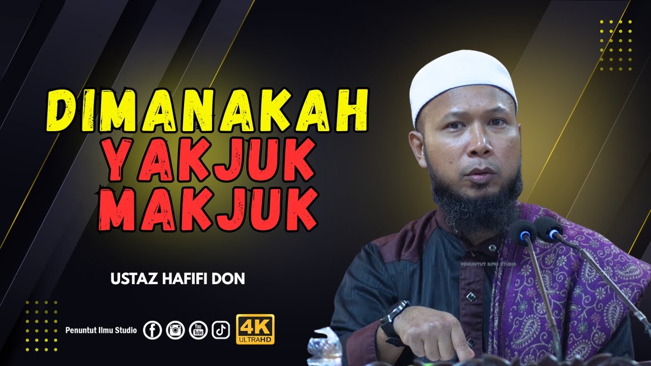 Dimanakah Yakjuk Makjuk | Ustaz Hafifi Don