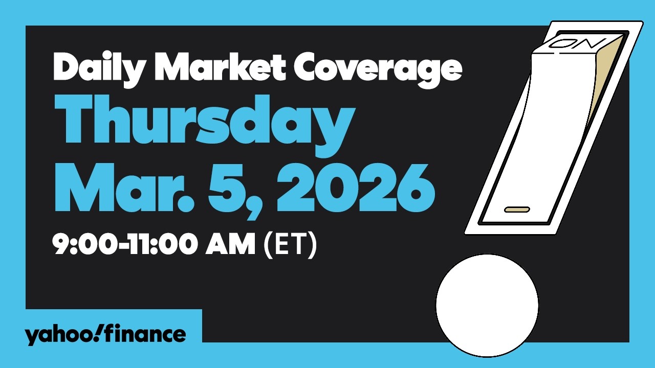 Daily Market Coverage Mar. 5, 2026 9AM-11AM (ET) | Yahoo Finance