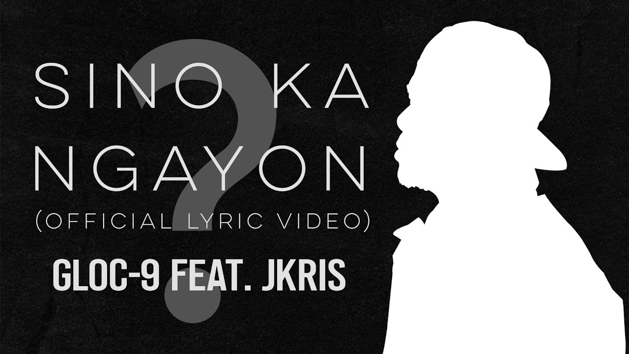 Gloc-9 feat. JKris | SINO KA NGAYON | (Official Lyric Video)
