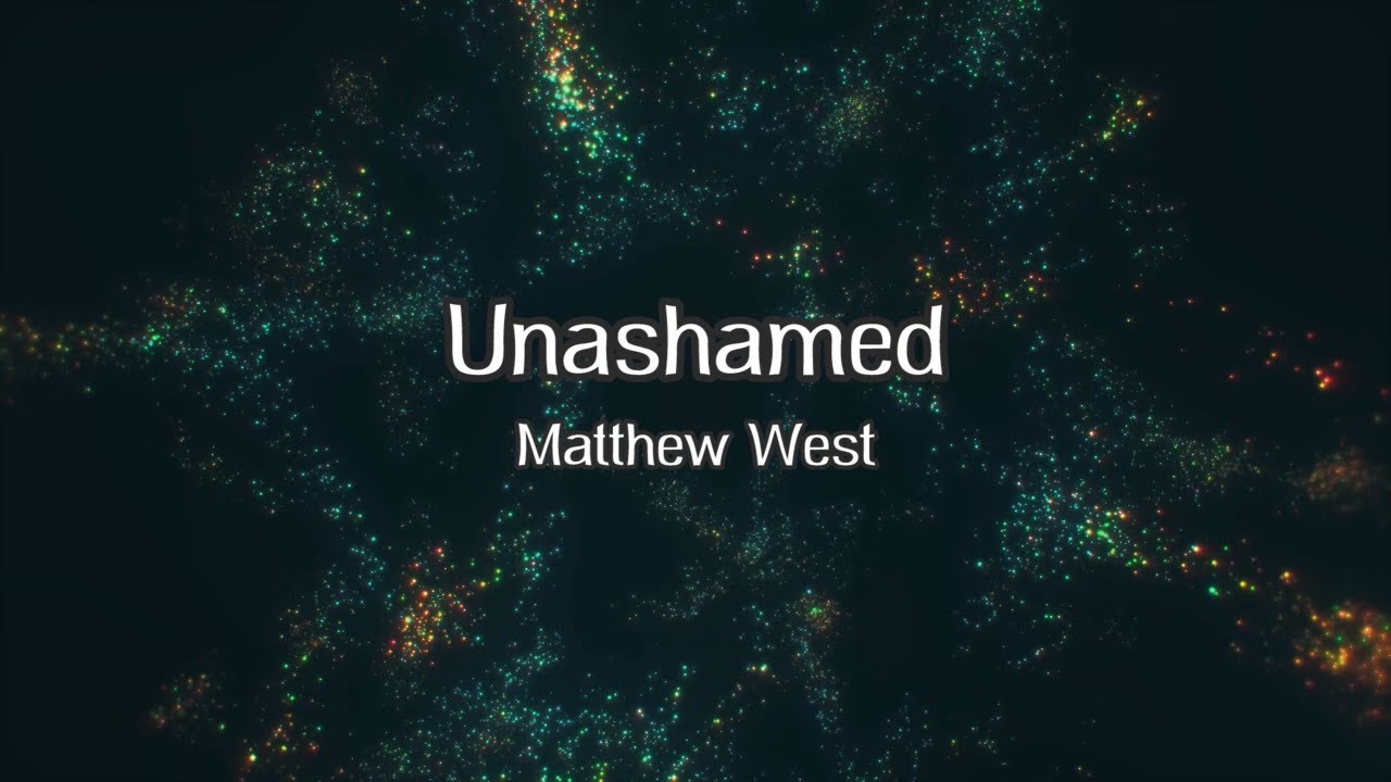 Unashamed - Lyric Video - Matthew West