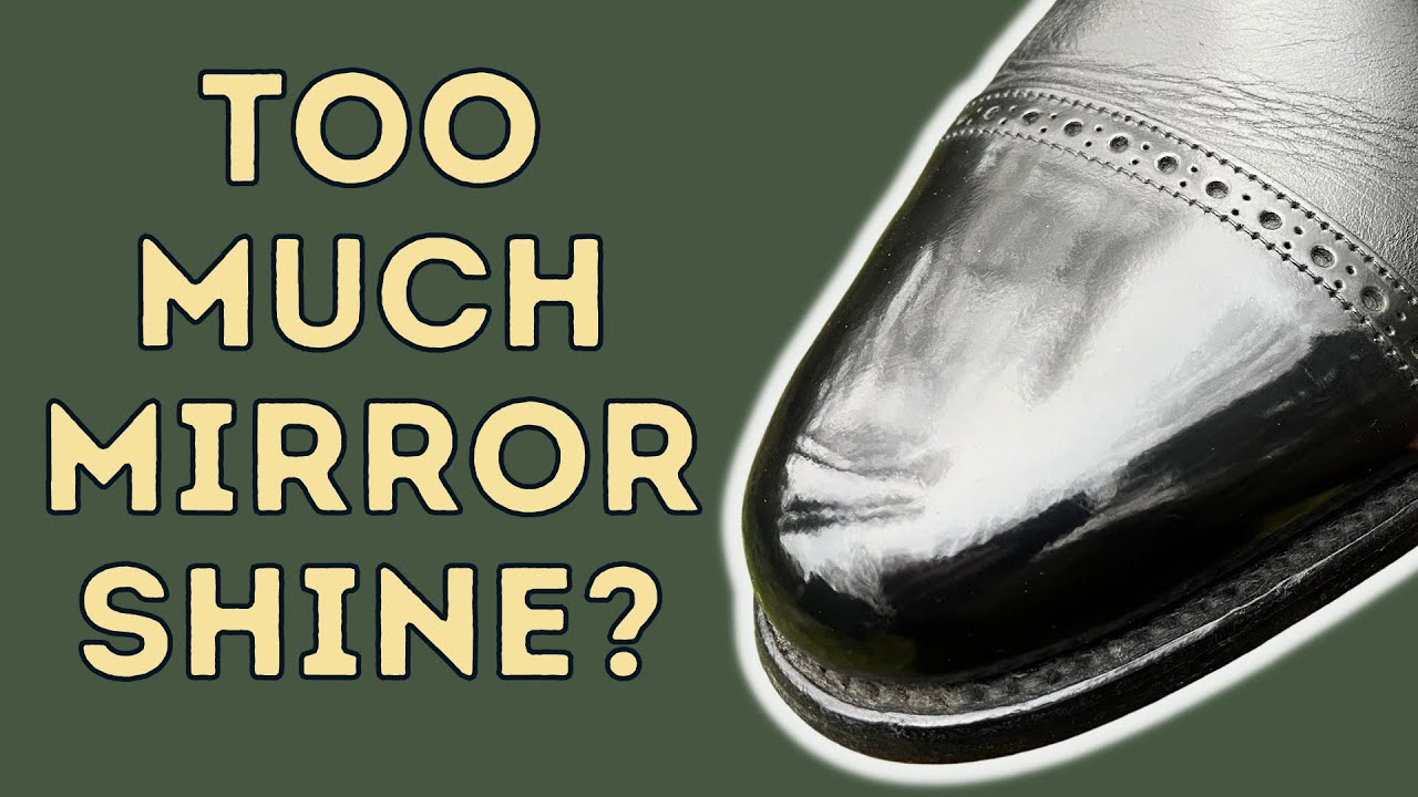 TOO MUCH MIRROR SHINE? | THE PERFECT BALANCE TO YOUR SHOE SHINE