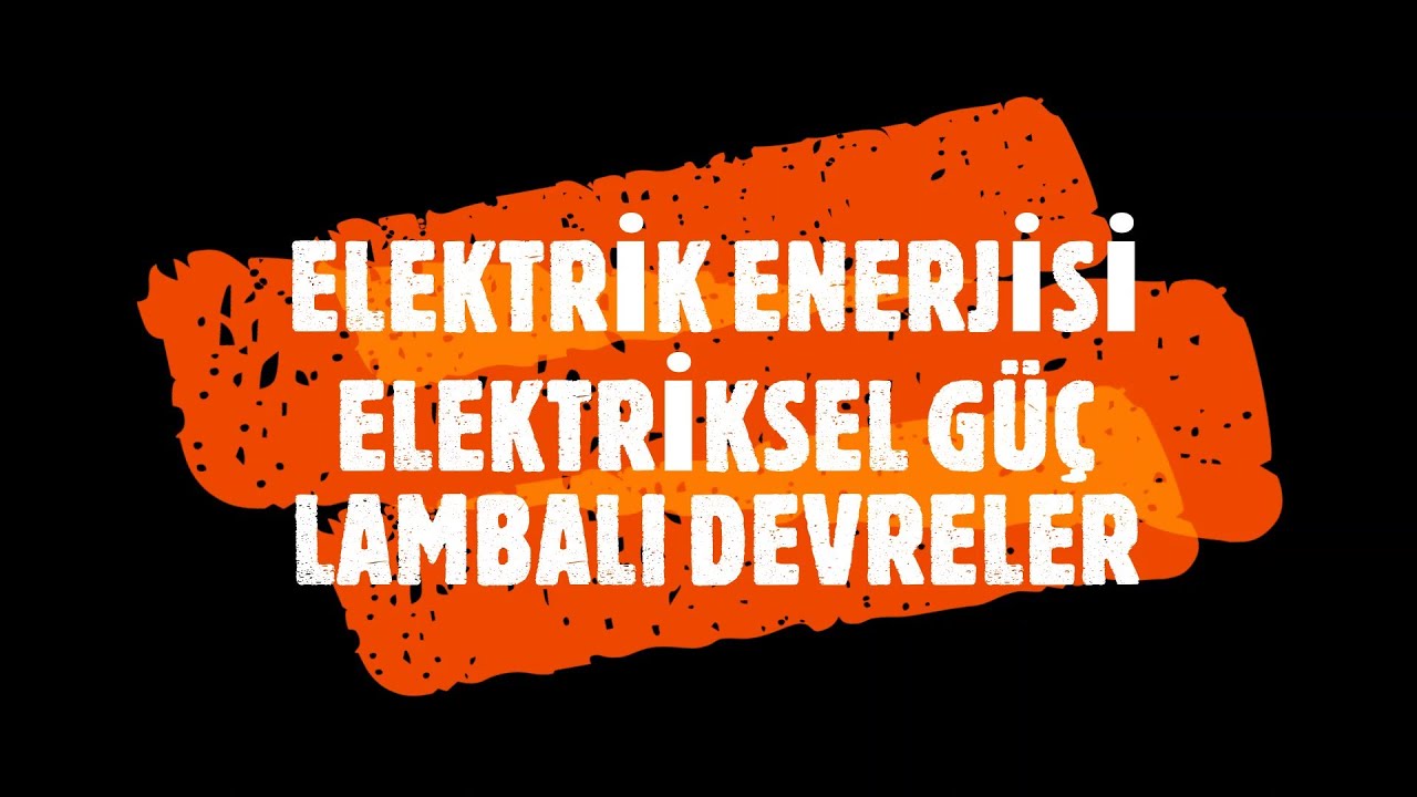 ELEKTRİK ENERJİSİ VE ELEKTRİKSEL GÜÇ -LAMBALI DEVRELER KONU ANLATIMI