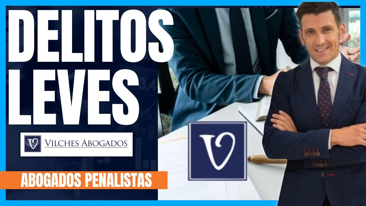 🟢 Delitos Leves. ¿Qué supone, casos y es necesario un abogado? | Vilches Abogados