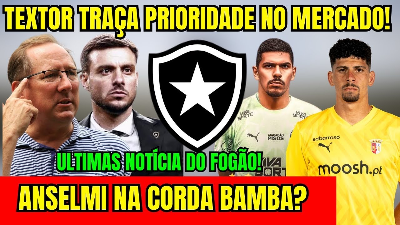 SAIU AGORA! TEXTOR TRAÇA PRIORIDADE NO MERCADO! ANSELMI NA CORDA BAMBA? ÚLTIMAS NOTÍCIAS DO BOTAFOGO
