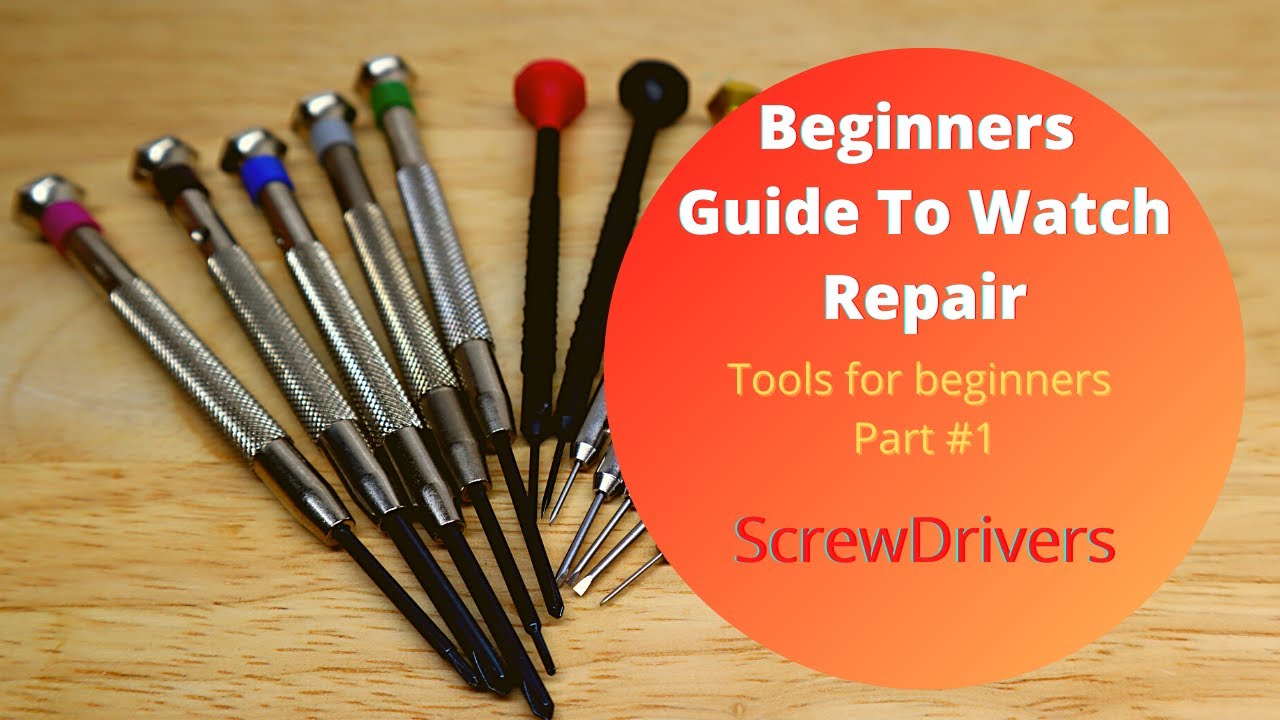 Beginners Guide To Watch Repair - Screwdrivers