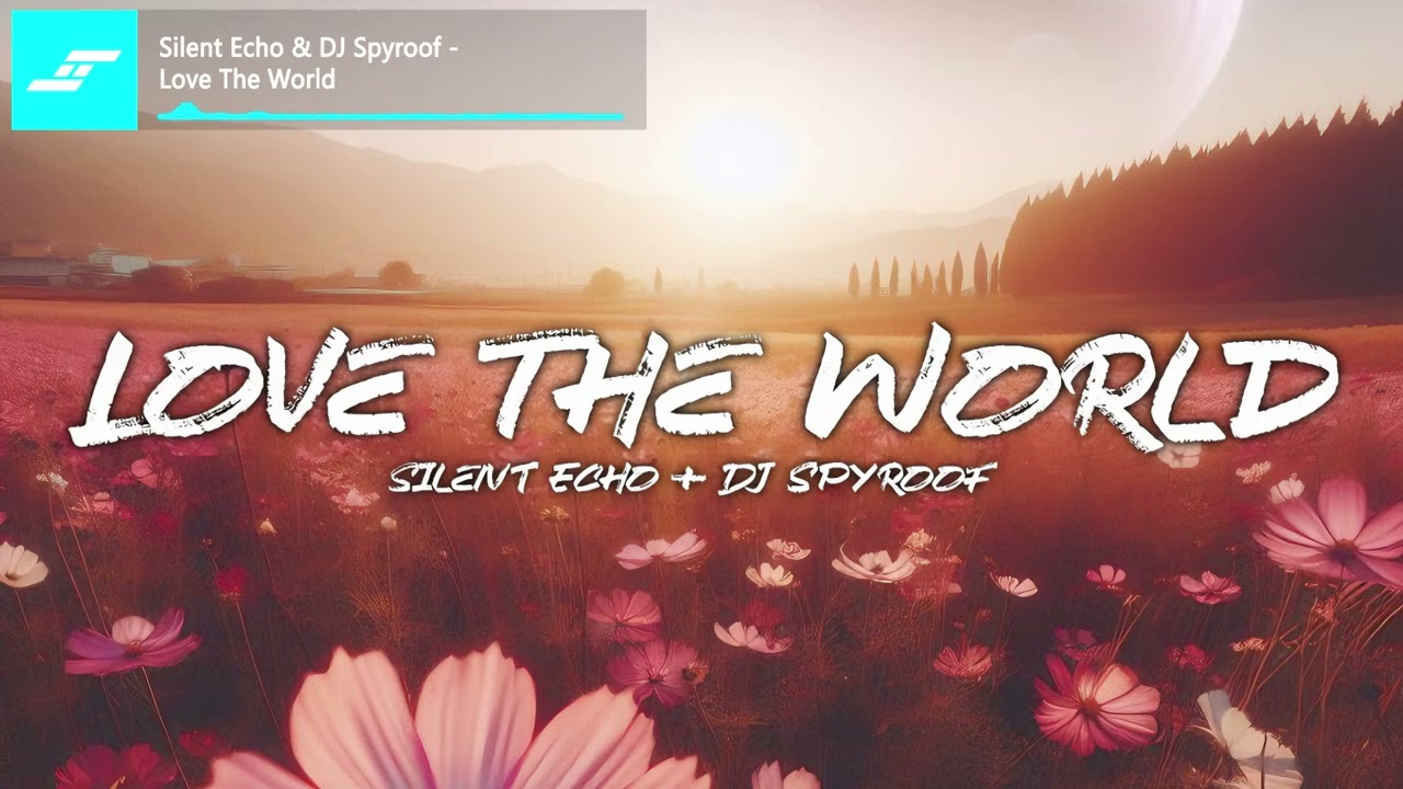 Silent Echo & DJ Spyroof - Love The World