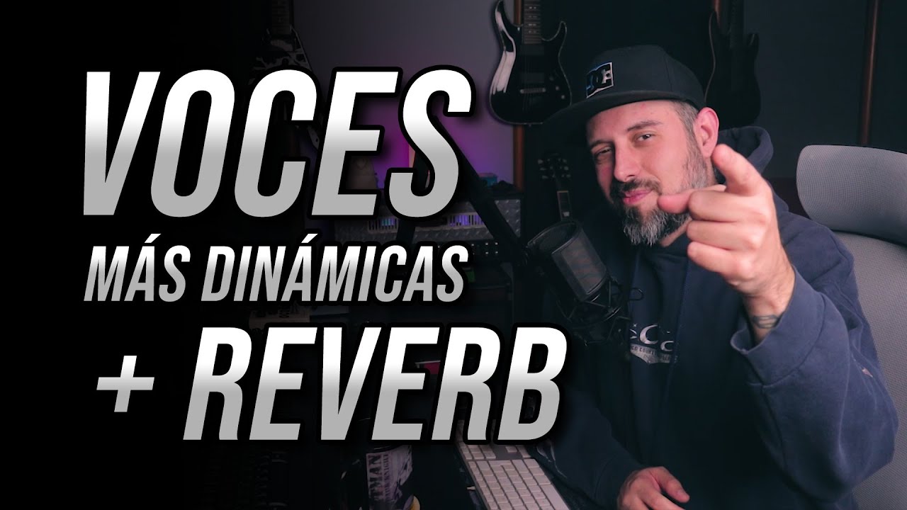 Voces m&aacute;s Din&aacute;micas y Grandes usando REVERB con creatividad 🚀