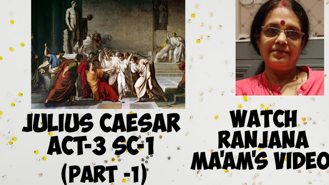 JULIUS CAESAR -ACT-3,SCENE -1 (PART-1)  FOR LINE WISE  EXPLANATION-WATCH RANJANA MA'AM'S VIDEO .