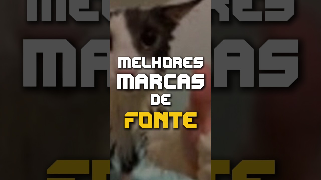 Quais s&atilde;o as melhores marcas de fontes para Pc?