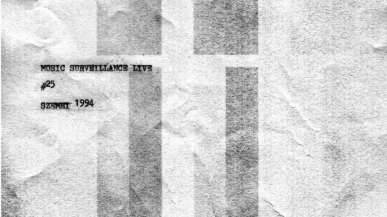 SZEMEI 1994 - MUSIC SURVEILLANCE LIVE #25