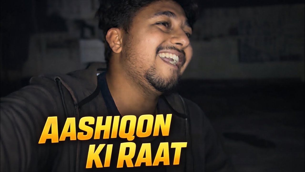 Aashiq in night - raat m shor kr diya…😂￼