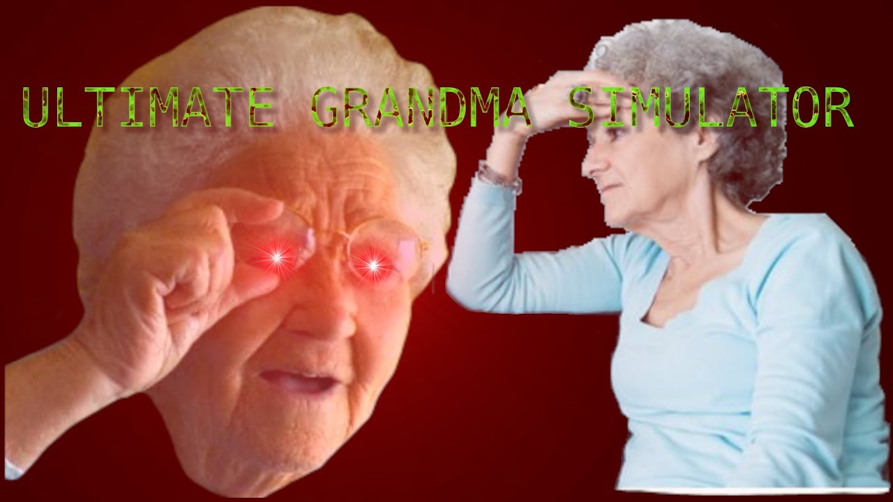 Ultimate Grandma Simulator!  C'mere and Let Ol' Grammy Pinch Those Lil' Cheeks!  VoD is lit fam