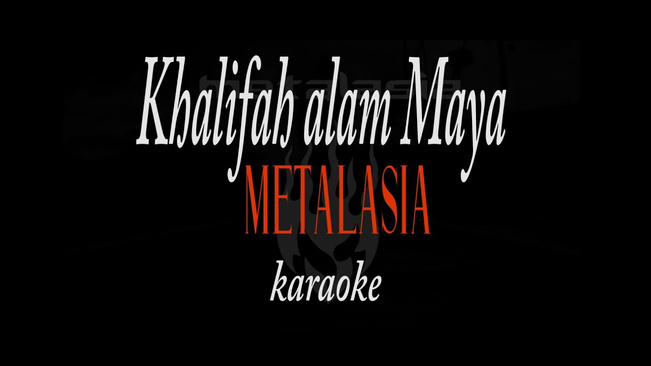 Khalifah alam maya -Metalasia- KARAOKE [ HD AUDIO]