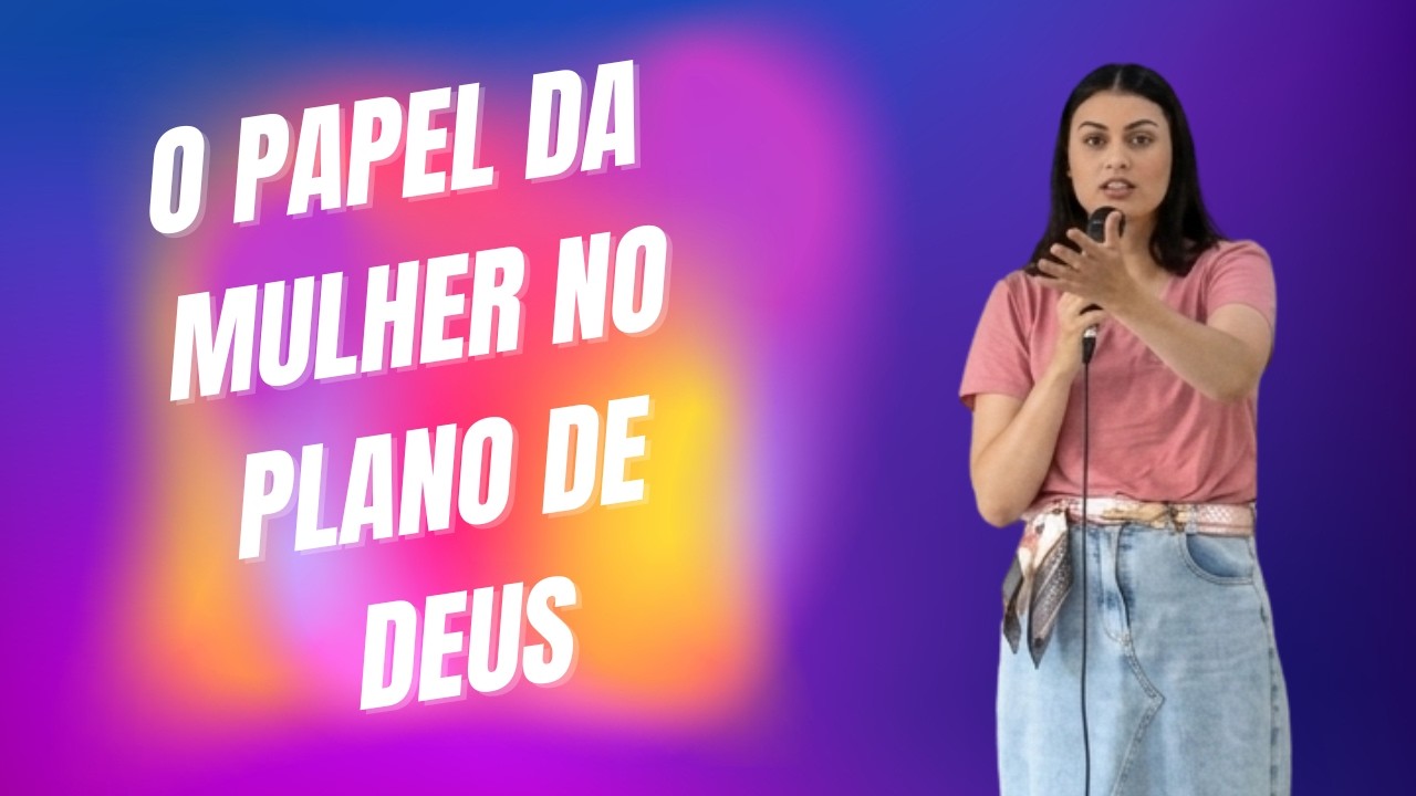 O papel da mulher na criação de Deus - Psicóloga Andreza Cardoso