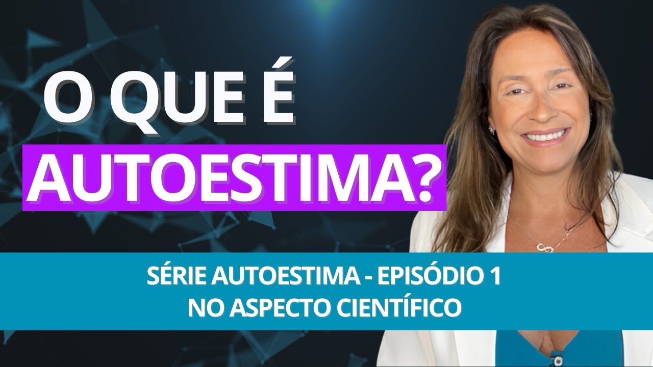 EPISÓDIO 1/4 - O QUE É AUTOESTIMA: NO ASPECTO CIENTÍFICO