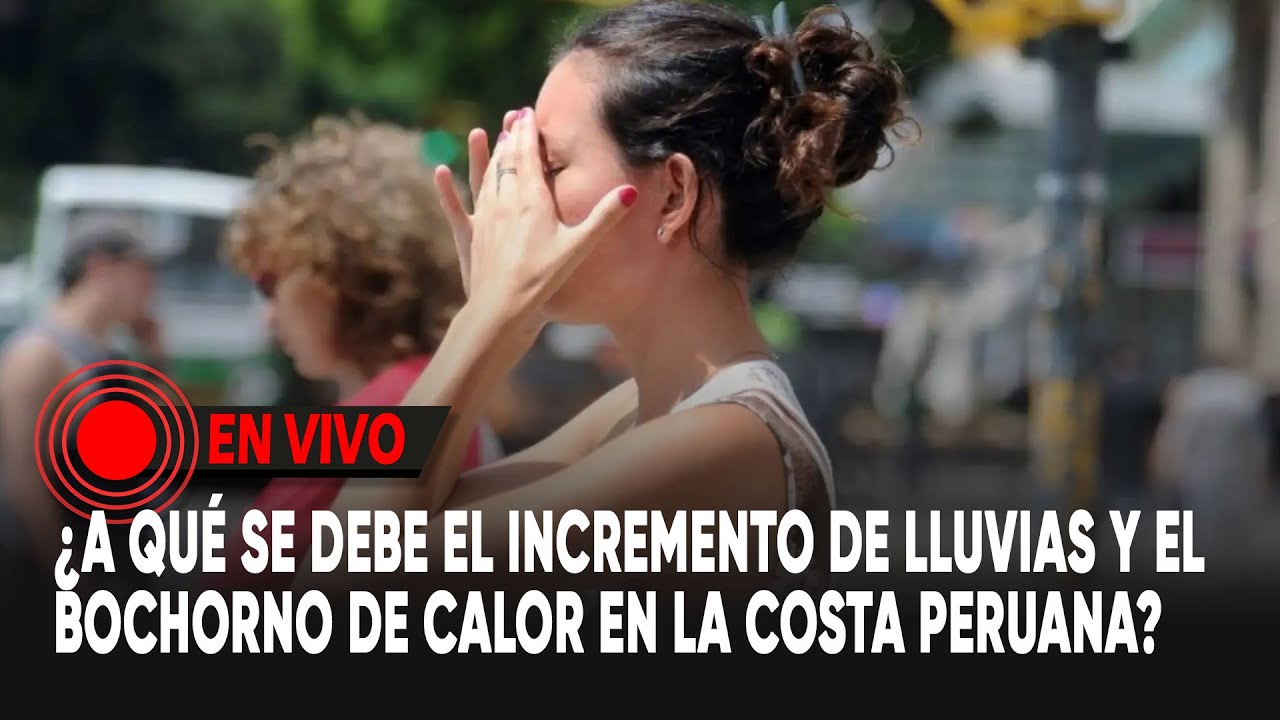¿A qué se debe el incremento de lluvias y el bochorno  de calor en la costa peruana?