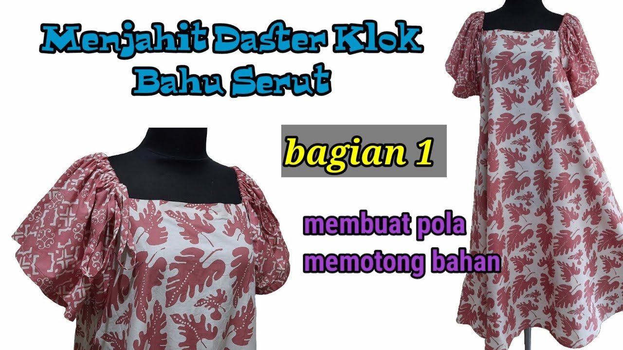 MENJAHIT DASTER KLOK BAHU SERUT Bagian 1 Membuat Pola dan Memotong Bahan