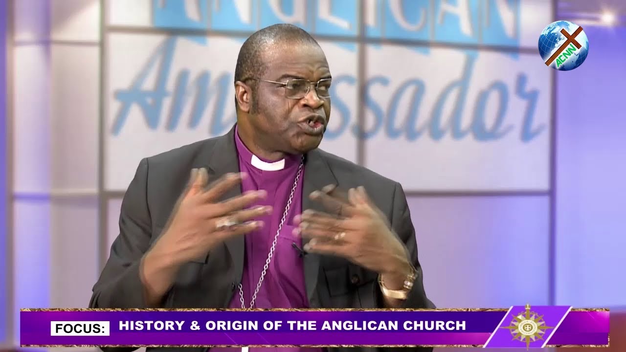 ANGLICAN AMBASSADOR (HISTORY & ORIGIN OF THE ANGLICAN CHURCH) - THE RT. REV'D DR. DUKE AKAMISOKO