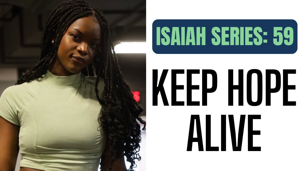 ISAIAH SERIES: 59 -  KEEP HOPE ALIVE