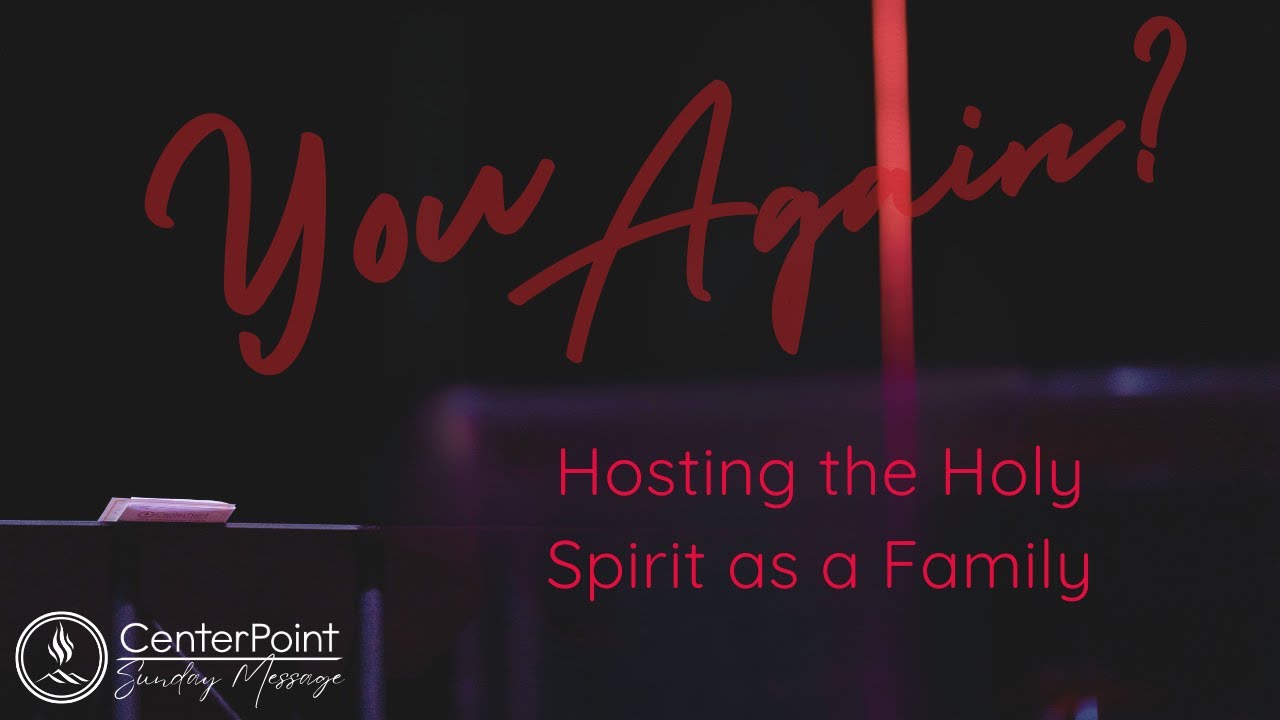 Hosting the Holy Spirit as a Family - You Again? Message Series - Pastor Josh Wheeler