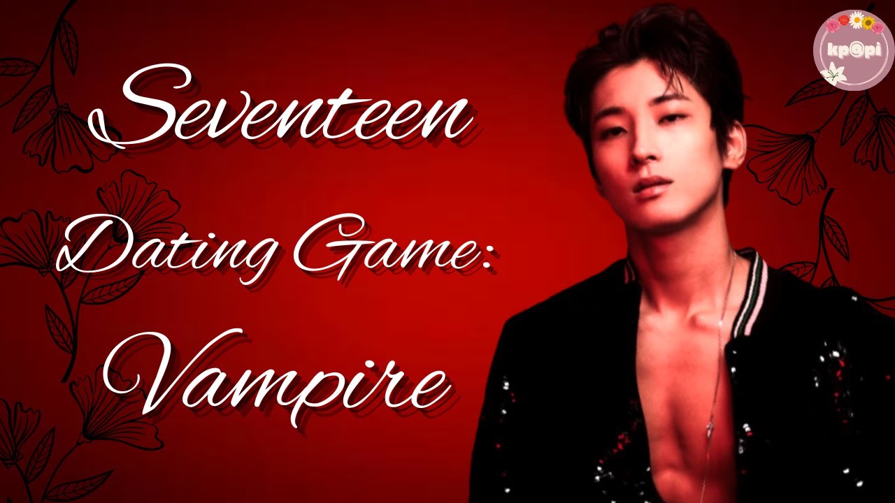 ❤️🧛Seventeen Dating Game: Vampire Edition🧛❤️